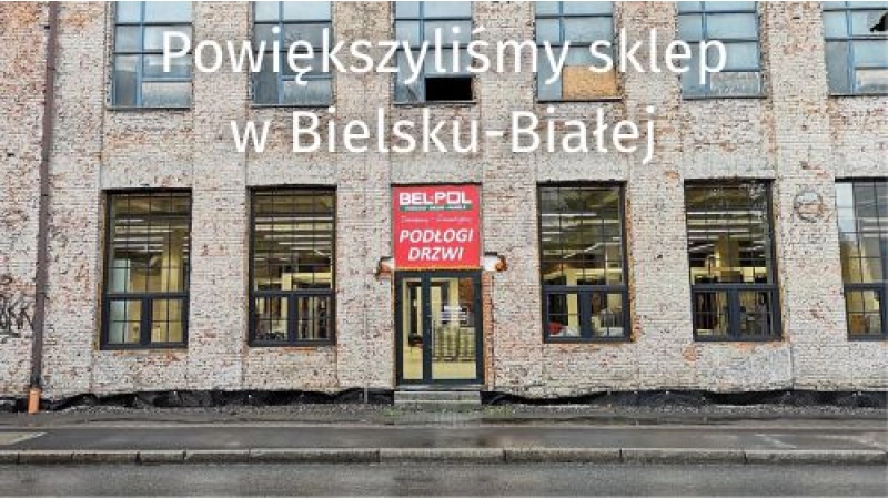 Powiększyliśmy nasz sklep w Bielsku-Białej